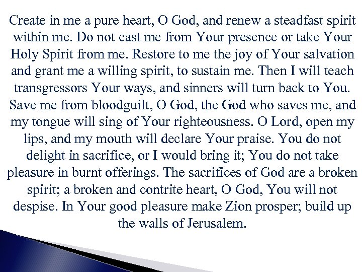 Create in me a pure heart, O God, and renew a steadfast spirit within