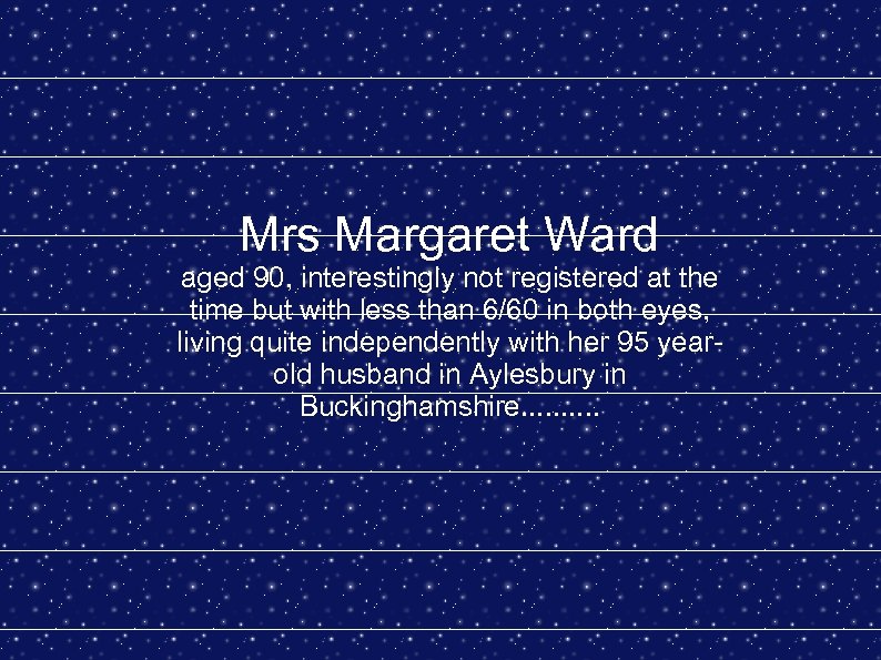 Mrs Margaret Ward aged 90, interestingly not registered at the time but with less