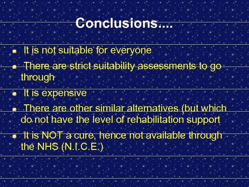 Conclusions. . It is not suitable for everyone There are strict suitability assessments to