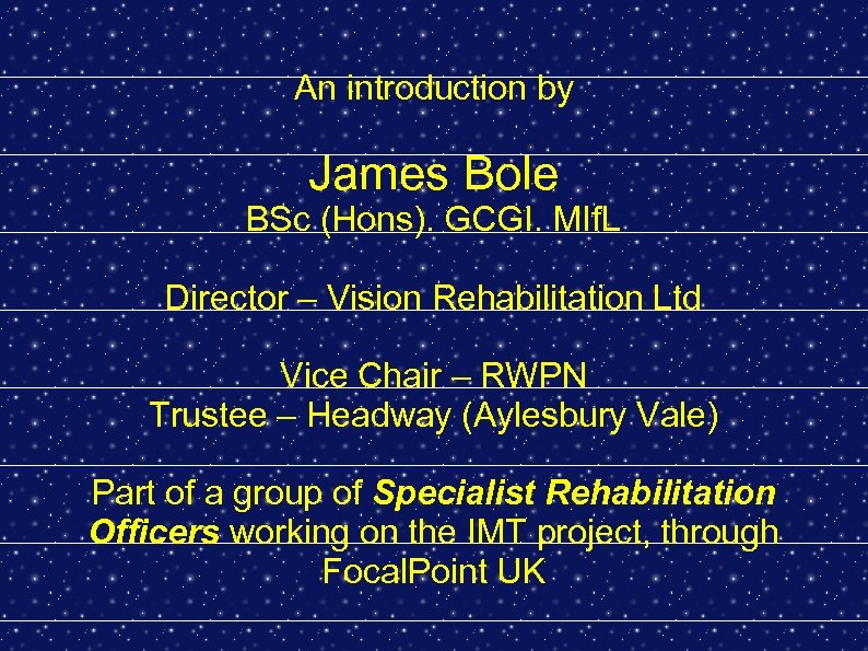 An introduction by James Bole BSc (Hons). GCGI. MIf. L Director – Vision Rehabilitation
