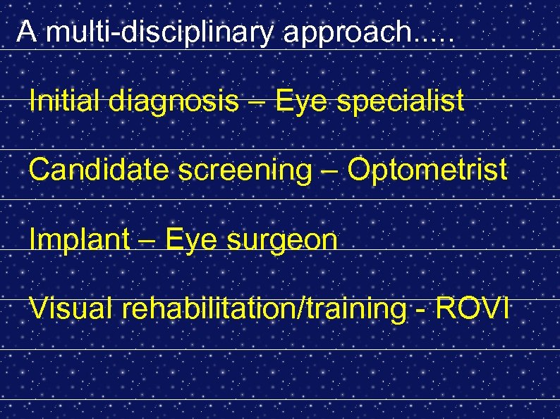A multi-disciplinary approach. . . Initial diagnosis – Eye specialist Candidate screening – Optometrist