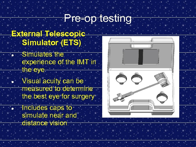 Pre-op testing External Telescopic Simulator (ETS) Simulates the experience of the IMT in the