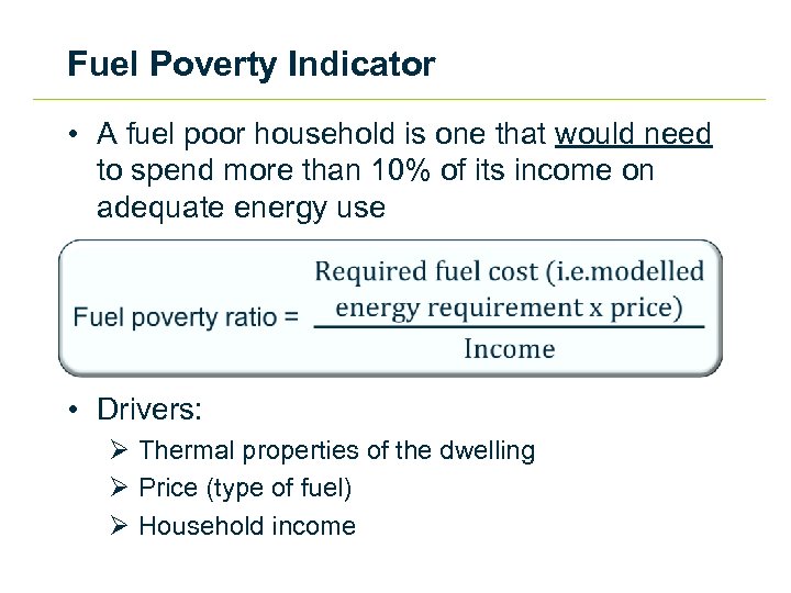 Fuel Poverty Indicator • A fuel poor household is one that would need to