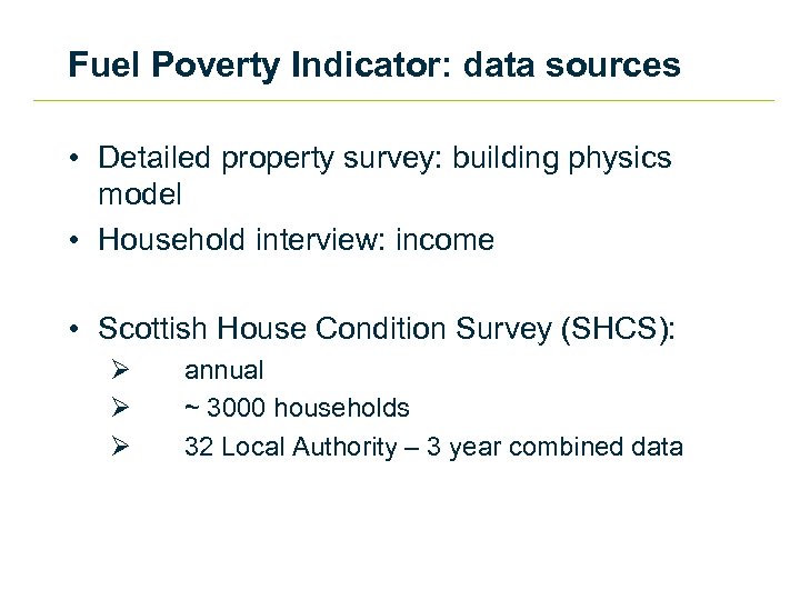 Fuel Poverty Indicator: data sources • Detailed property survey: building physics model • Household