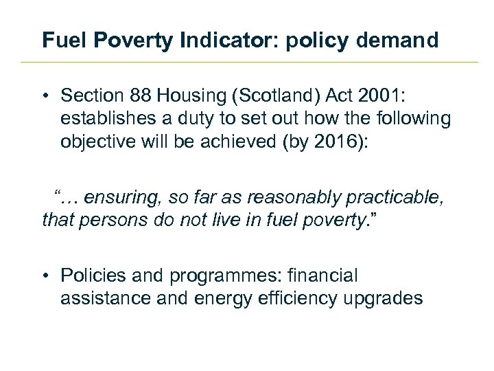 Fuel Poverty Indicator: policy demand • Section 88 Housing (Scotland) Act 2001: establishes a