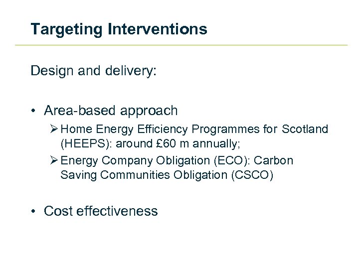 Targeting Interventions Design and delivery: • Area-based approach Ø Home Energy Efficiency Programmes for