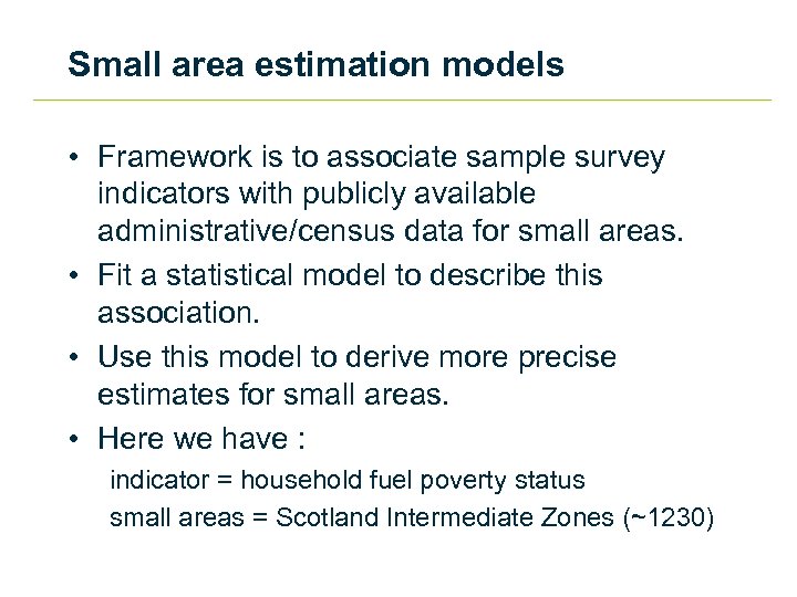 Small area estimation models • Framework is to associate sample survey indicators with publicly