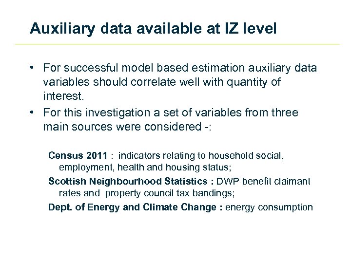Auxiliary data available at IZ level • For successful model based estimation auxiliary data