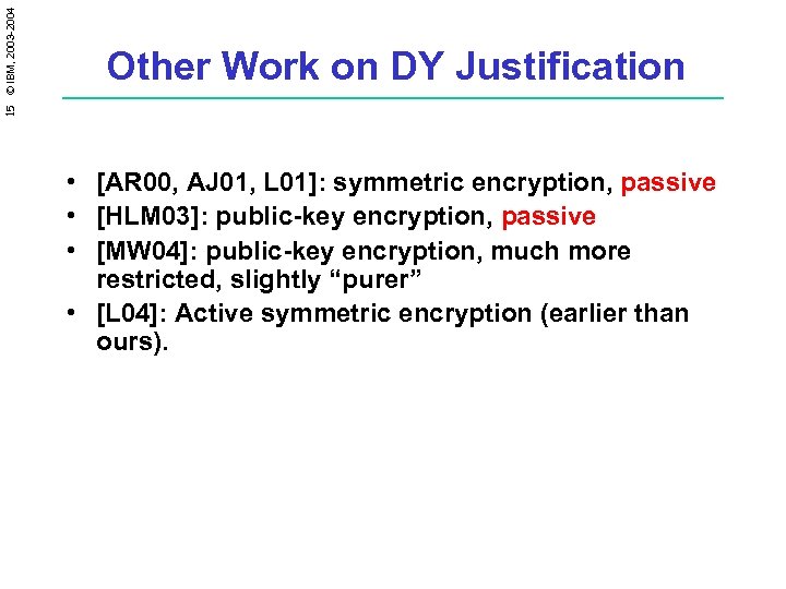 15 © IBM, 2003 -2004 Other Work on DY Justification • [AR 00, AJ