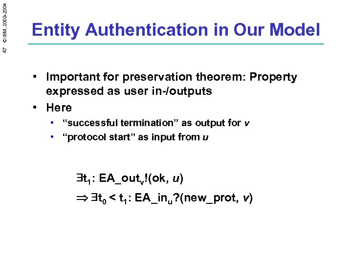 47 © IBM, 2003 -2004 Entity Authentication in Our Model • Important for preservation