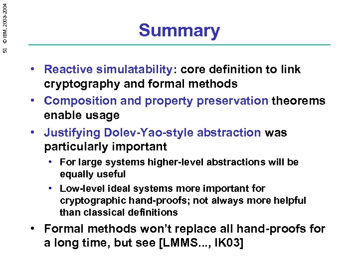 51 © IBM, 2003 -2004 Summary • Reactive simulatability: core definition to link cryptography