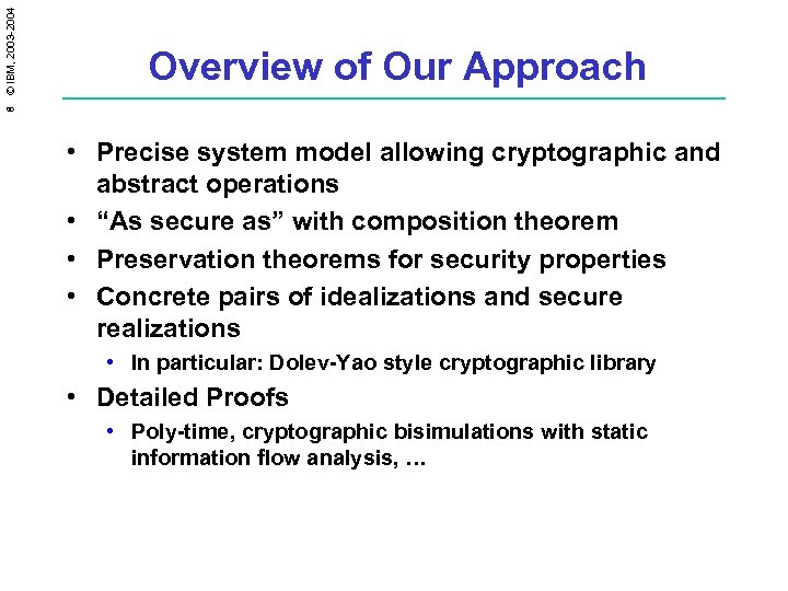 8 © IBM, 2003 -2004 Overview of Our Approach • Precise system model allowing