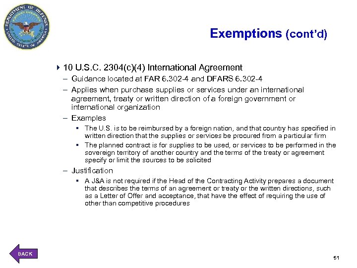 Exemptions (cont’d) 410 U. S. C. 2304(c)(4) International Agreement – Guidance located at FAR