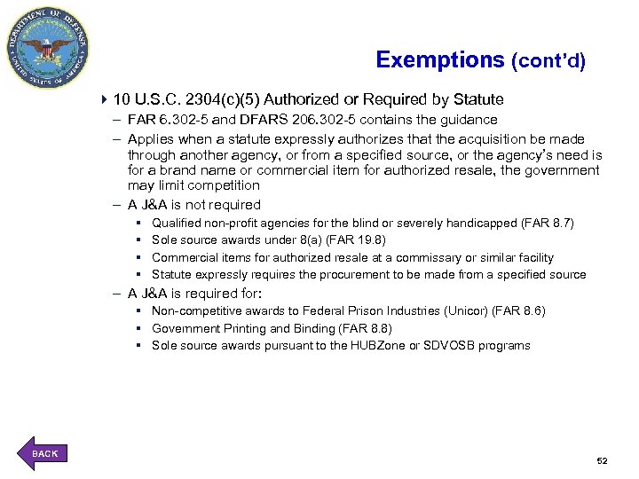 Exemptions (cont’d) 410 U. S. C. 2304(c)(5) Authorized or Required by Statute – FAR