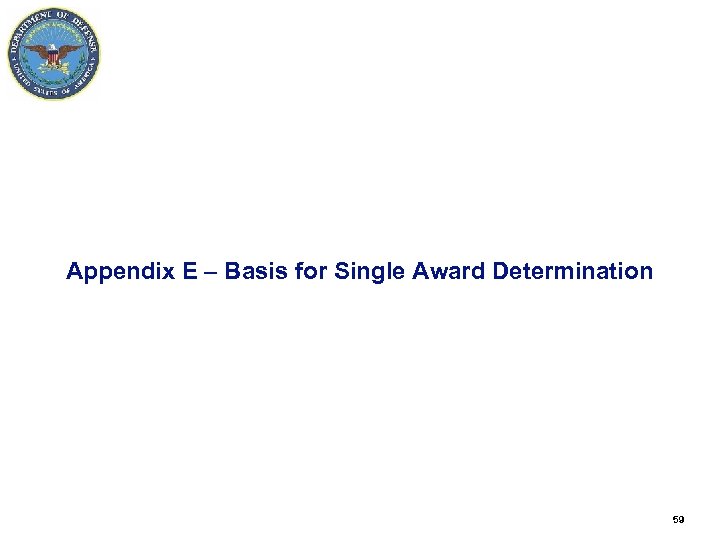 Appendix E – Basis for Single Award Determination 59 59 
