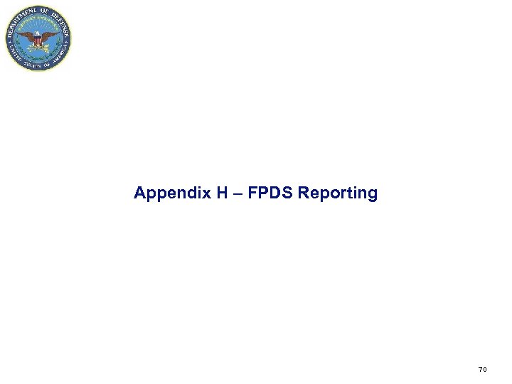 Appendix H – FPDS Reporting 70 70 