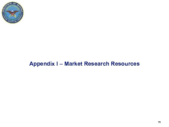 Appendix I – Market Research Resources 75 75 