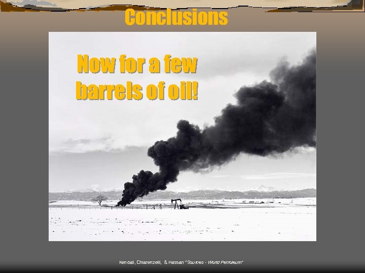 Conclusions Now for a few barrels of oil! Kendall, Chiarenzelli, & Hassan “Sources -