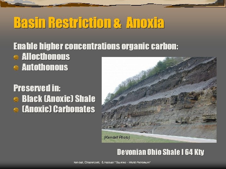 Basin Restriction & Anoxia Enable higher concentrations organic carbon: Allocthonous Autothonous Preserved in: Black