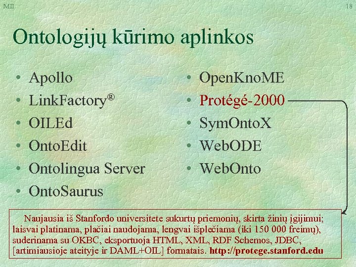 MII 18 Ontologijų kūrimo aplinkos • • • Apollo Link. Factory® OILEd Onto. Edit