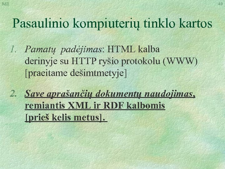 MII 49 Pasaulinio kompiuterių tinklo kartos 1. Pamatų padėjimas: HTML kalba derinyje su HTTP