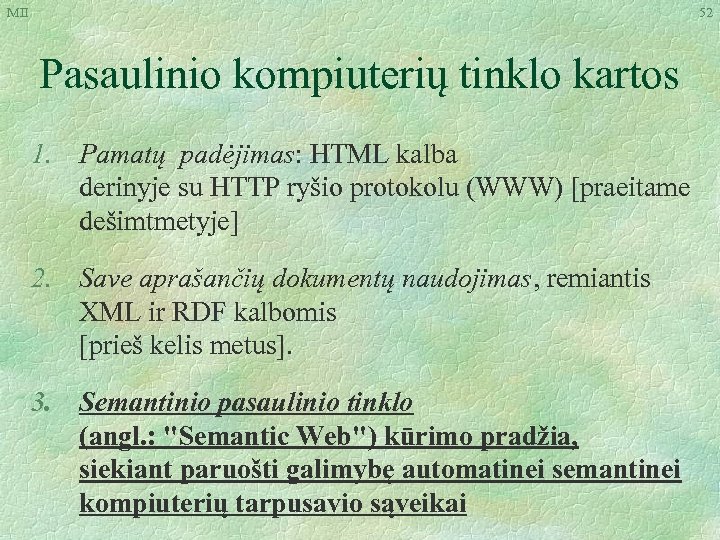 MII 52 Pasaulinio kompiuterių tinklo kartos 1. Pamatų padėjimas: HTML kalba derinyje su HTTP