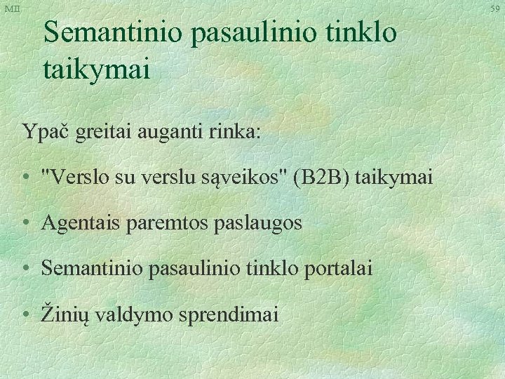 MII Semantinio pasaulinio tinklo taikymai Ypač greitai auganti rinka: • 