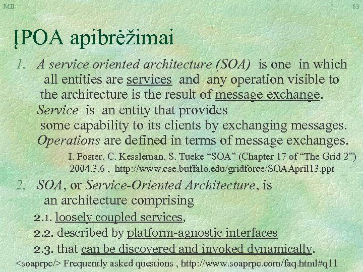 MII 63 ĮPOA apibrėžimai 1. A service oriented architecture (SOA) is one in which