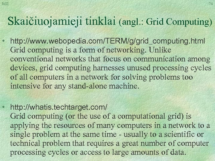 MII 74 Skaičiuojamieji tinklai (angl. : Grid Computing) • http: //www. webopedia. com/TERM/g/grid_computing. html