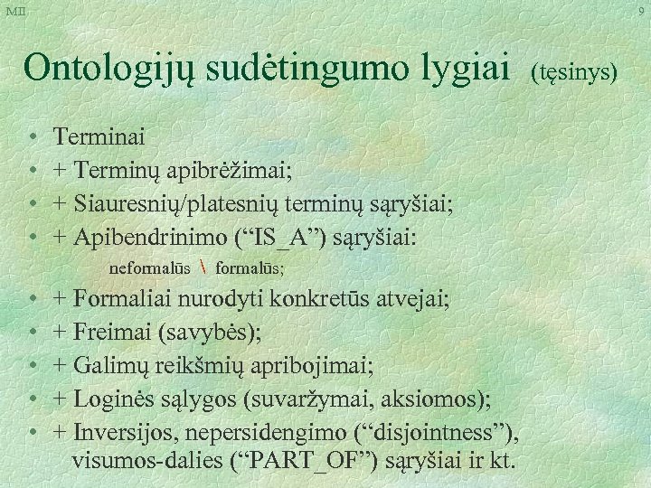MII 9 Ontologijų sudėtingumo lygiai • • Terminai + Terminų apibrėžimai; + Siauresnių/platesnių terminų