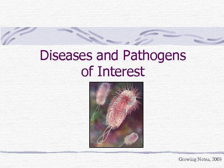 Diseases and Pathogens of Interest Growing Notes, 2003 