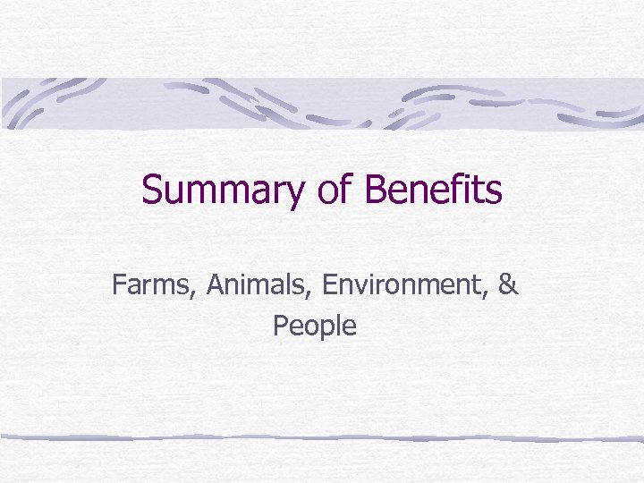 Summary of Benefits Farms, Animals, Environment, & People 