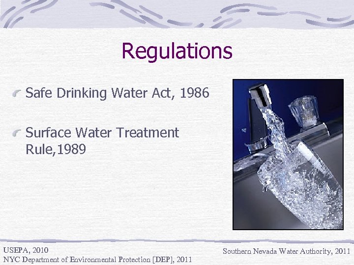 Regulations Safe Drinking Water Act, 1986 Surface Water Treatment Rule, 1989 USEPA, 2010 NYC
