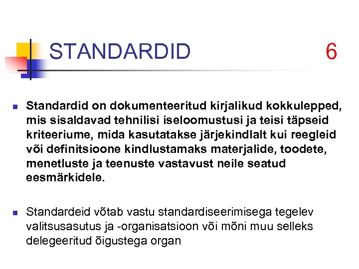 STANDARDID n n 6 Standardid on dokumenteeritud kirjalikud kokkulepped, mis sisaldavad tehnilisi iseloomustusi ja