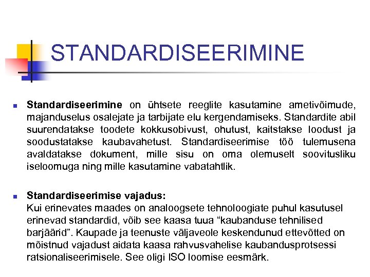 STANDARDISEERIMINE n n Standardiseerimine on ühtsete reeglite kasutamine ametivõimude, majanduselus osalejate ja tarbijate elu