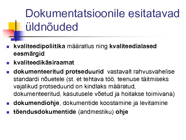 Dokumentatsioonile esitatavad üldnõuded n n n kvaliteedipoliitika määratlus ning kvaliteedialased eesmärgid kvaliteedikäsiraamat dokumenteeritud protseduurid