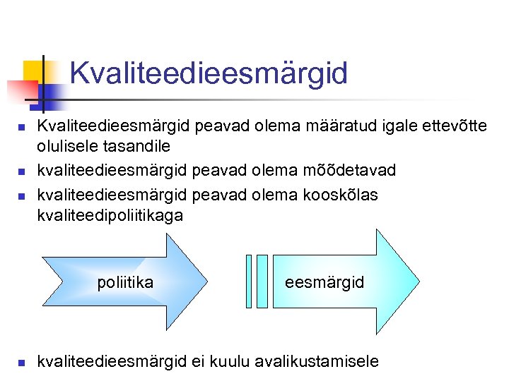 Kvaliteedieesmärgid n n n Kvaliteedieesmärgid peavad olema määratud igale ettevõtte olulisele tasandile kvaliteedieesmärgid peavad