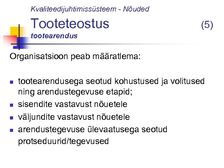 Kvaliteedijuhtimissüsteem - Nõuded Tooteteostus (5) tootearendus Organisatsioon peab määratlema: n n tootearendusega seotud kohustused