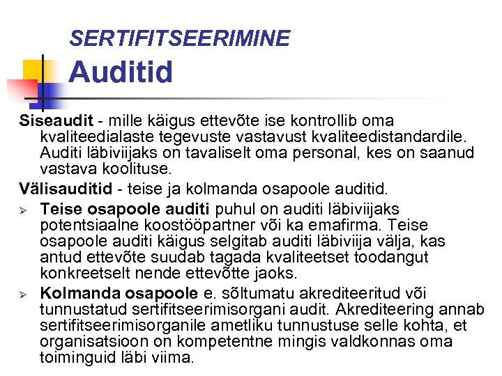 SERTIFITSEERIMINE Auditid Siseaudit - mille käigus ettevõte ise kontrollib oma kvaliteedialaste tegevuste vastavust kvaliteedistandardile.