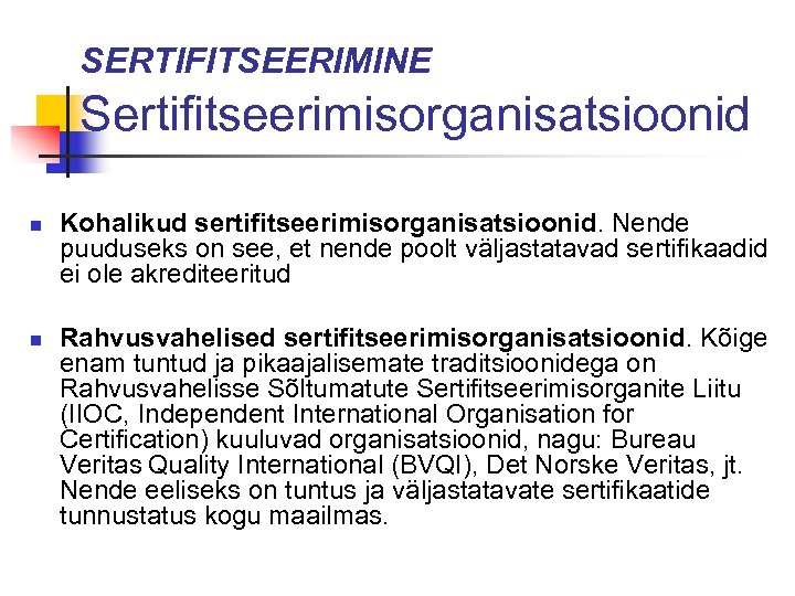 SERTIFITSEERIMINE Sertifitseerimisorganisatsioonid n n Kohalikud sertifitseerimisorganisatsioonid. Nende puuduseks on see, et nende poolt väljastatavad