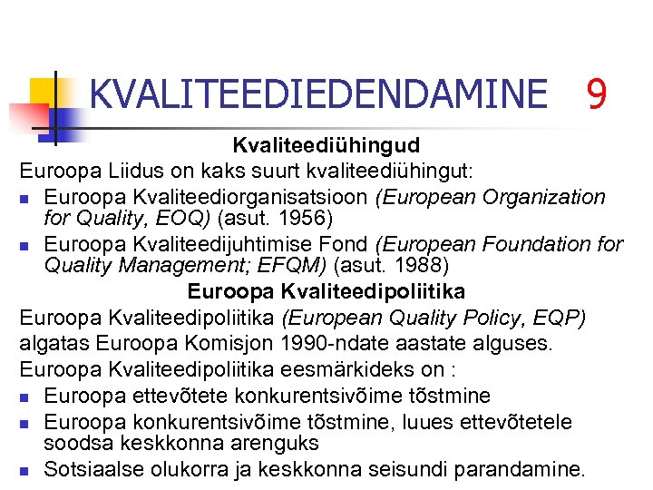 KVALITEEDIEDENDAMINE 9 Kvaliteediühingud Euroopa Liidus on kaks suurt kvaliteediühingut: n Euroopa Kvaliteediorganisatsioon (European Organization