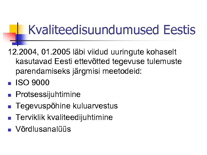 Kvaliteedisuundumused Eestis 12. 2004, 01. 2005 läbi viidud uuringute kohaselt kasutavad Eesti ettevõtted tegevuse