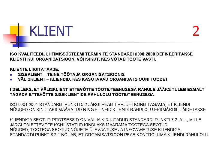 KLIENT 2 ISO KVALITEEDIJUHTIMISSÜSTEEMI TERMINITE STANDARDI 9000: 2000 DEFINEERITAKSE KLIENTI KUI ORGANISATSIOONI VÕI ISIKUT,