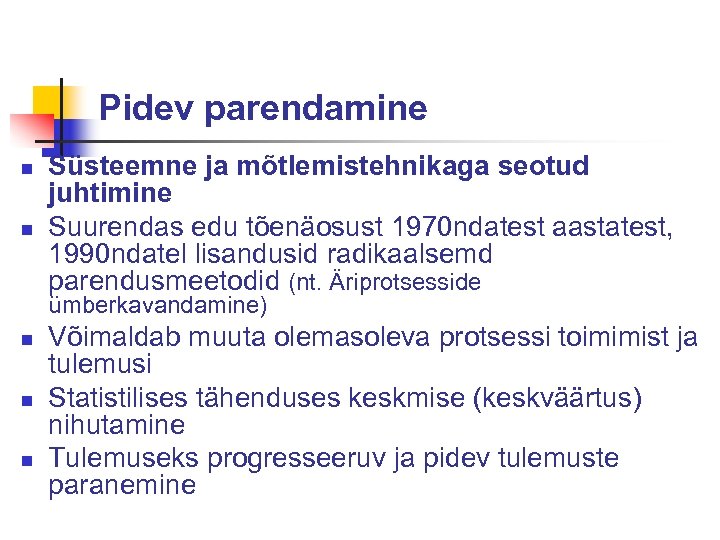 Pidev parendamine n n Süsteemne ja mõtlemistehnikaga seotud juhtimine Suurendas edu tõenäosust 1970 ndatest