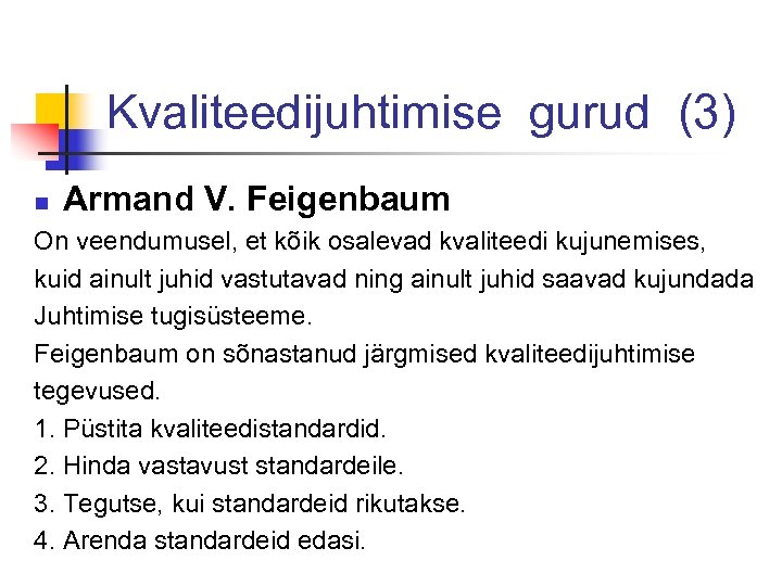 Kvaliteedijuhtimise gurud (3) n Armand V. Feigenbaum On veendumusel, et kõik osalevad kvaliteedi kujunemises,