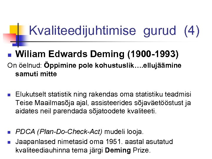 Kvaliteedijuhtimise gurud (4) n Wiliam Edwards Deming (1900 -1993) On öelnud: Õppimine pole kohustuslik….
