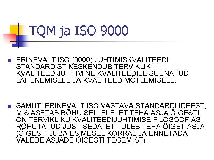 TQM ja ISO 9000 n n ERINEVALT ISO (9000) JUHTIMISKVALITEEDI STANDARDIST KESKENDUB TERVIKLIK KVALITEEDIJUHTIMINE