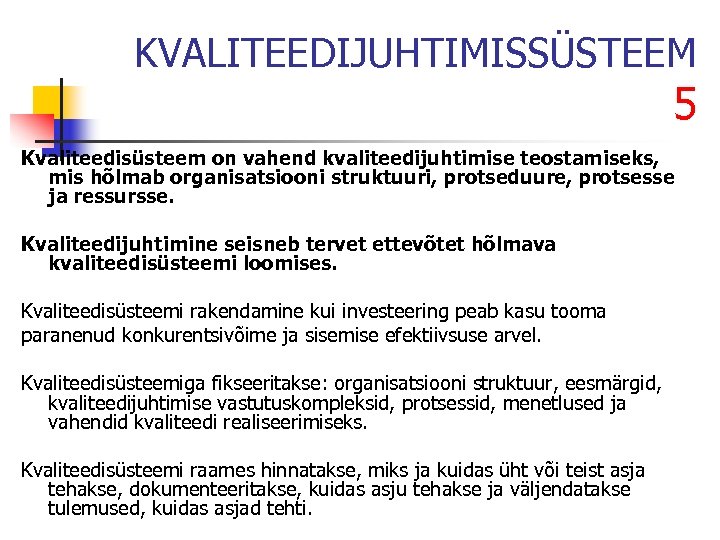 KVALITEEDIJUHTIMISSÜSTEEM 5 Kvaliteedisüsteem on vahend kvaliteedijuhtimise teostamiseks, mis hõlmab organisatsiooni struktuuri, protseduure, protsesse ja