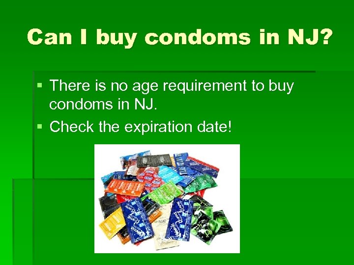 Can I buy condoms in NJ? § There is no age requirement to buy