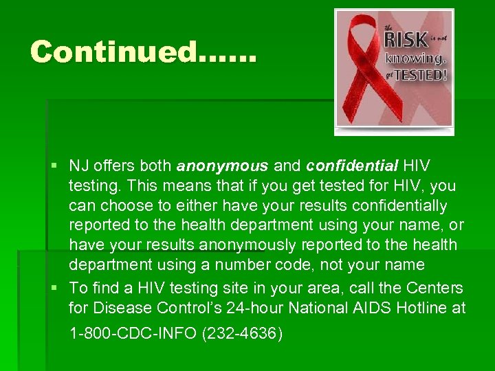 Continued…… § NJ offers both anonymous and confidential HIV testing. This means that if